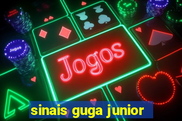 sinais guga junior